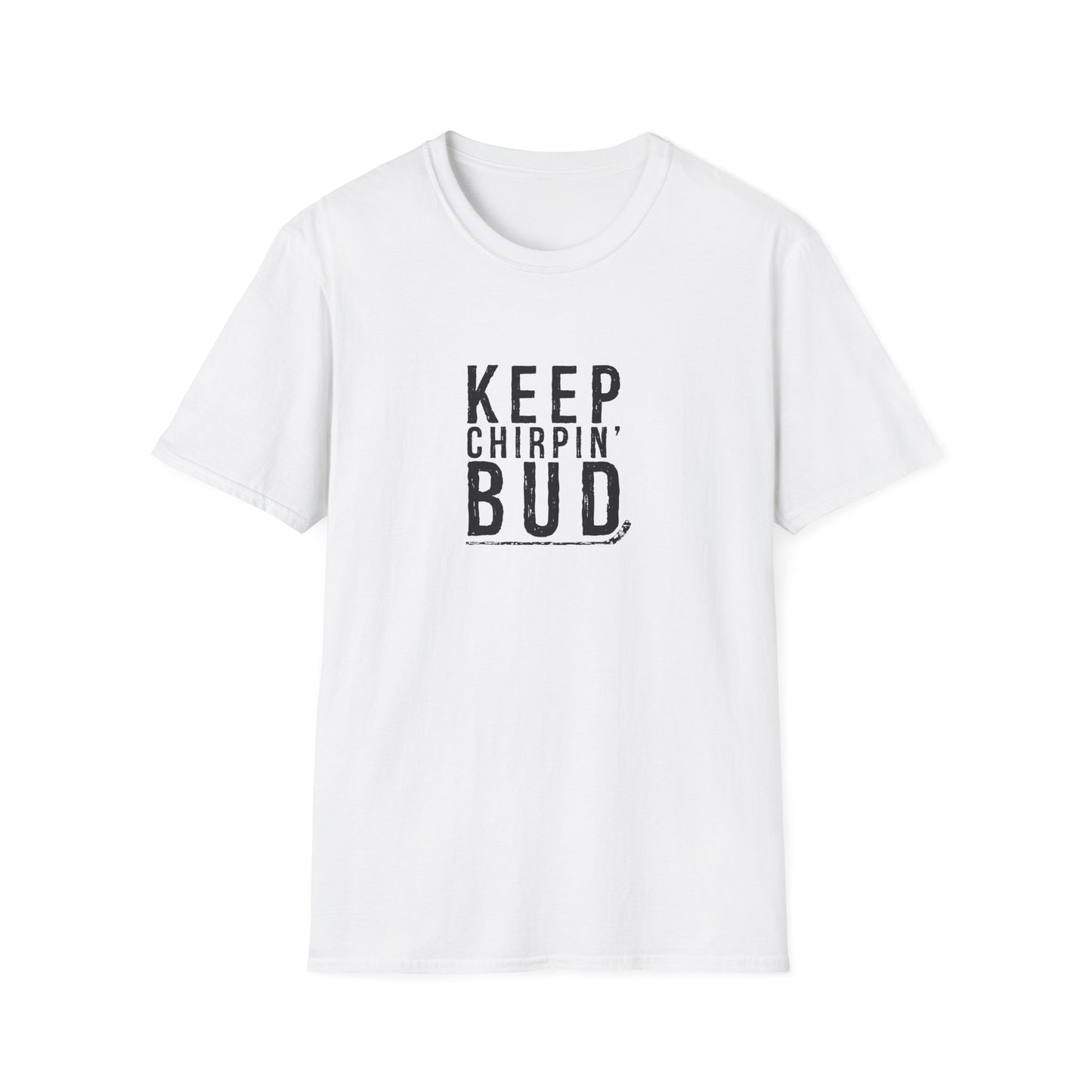Keep Chirpin' Bud Men's T-Shirt