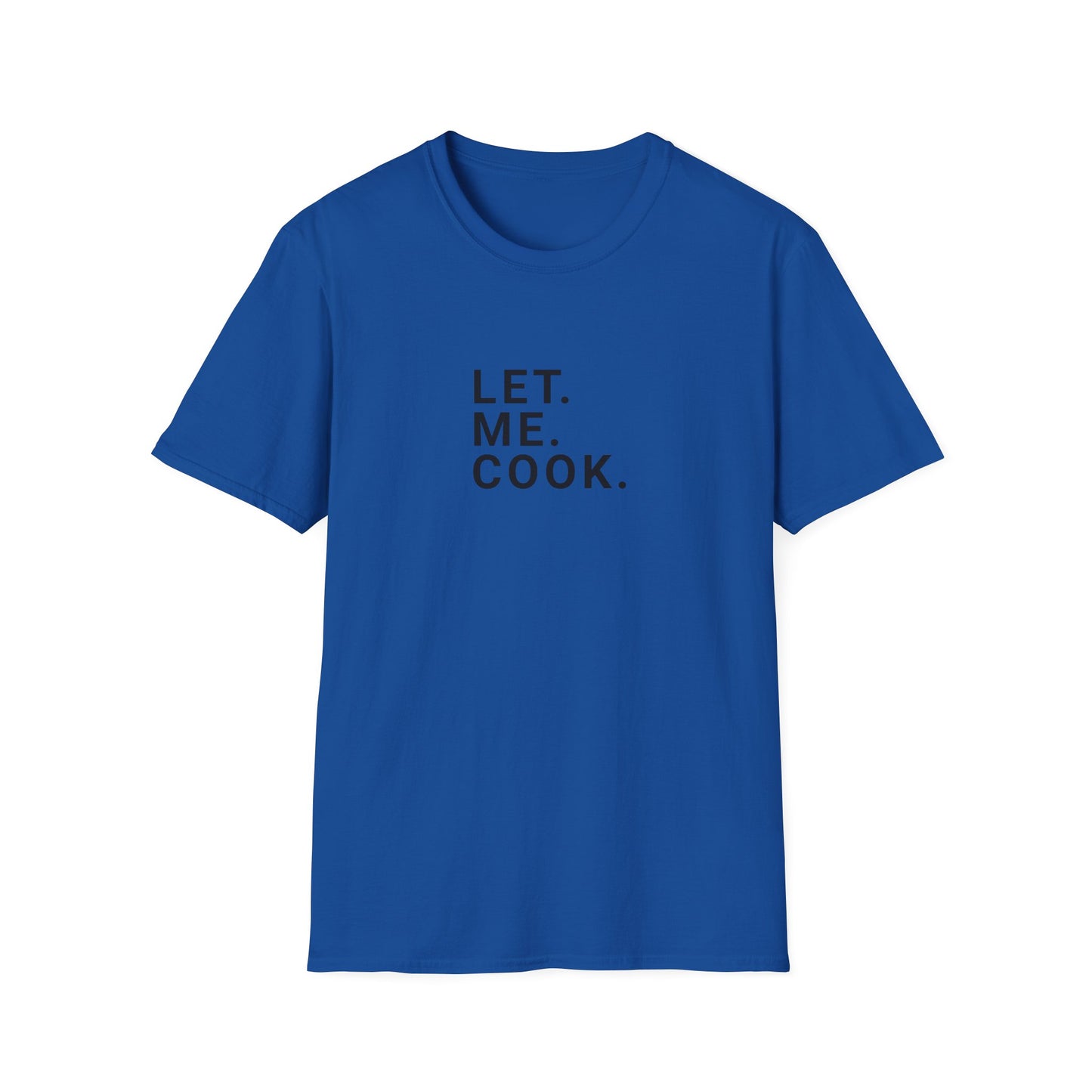 Let. Me. Cook. Men's T-Shirt