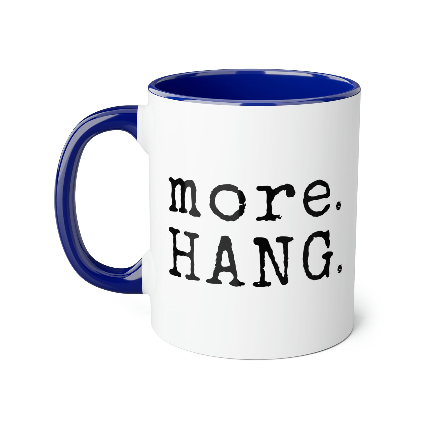 More. HANG. Mug (6 colours), 11oz