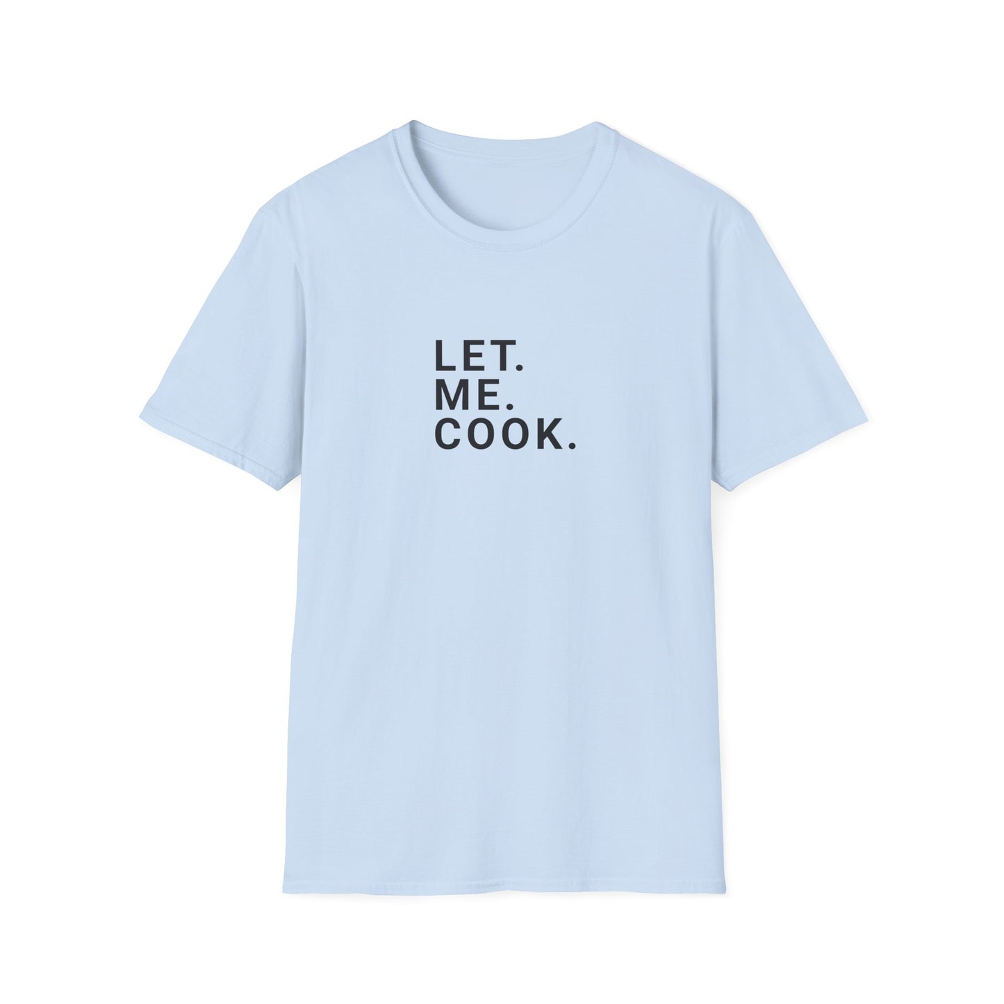 Let. Me. Cook. Men's T-Shirt