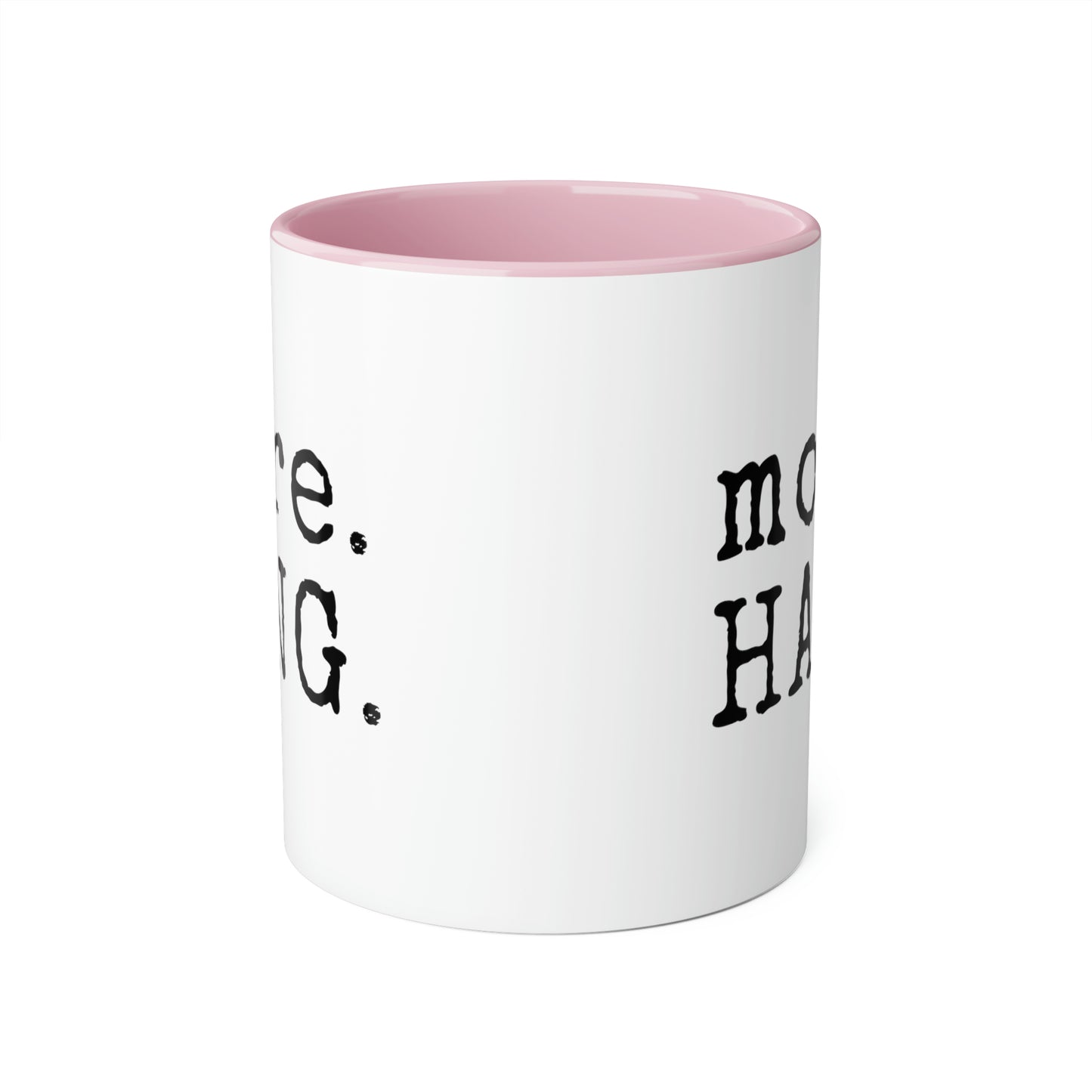 More. HANG. Mug (6 colours), 11oz