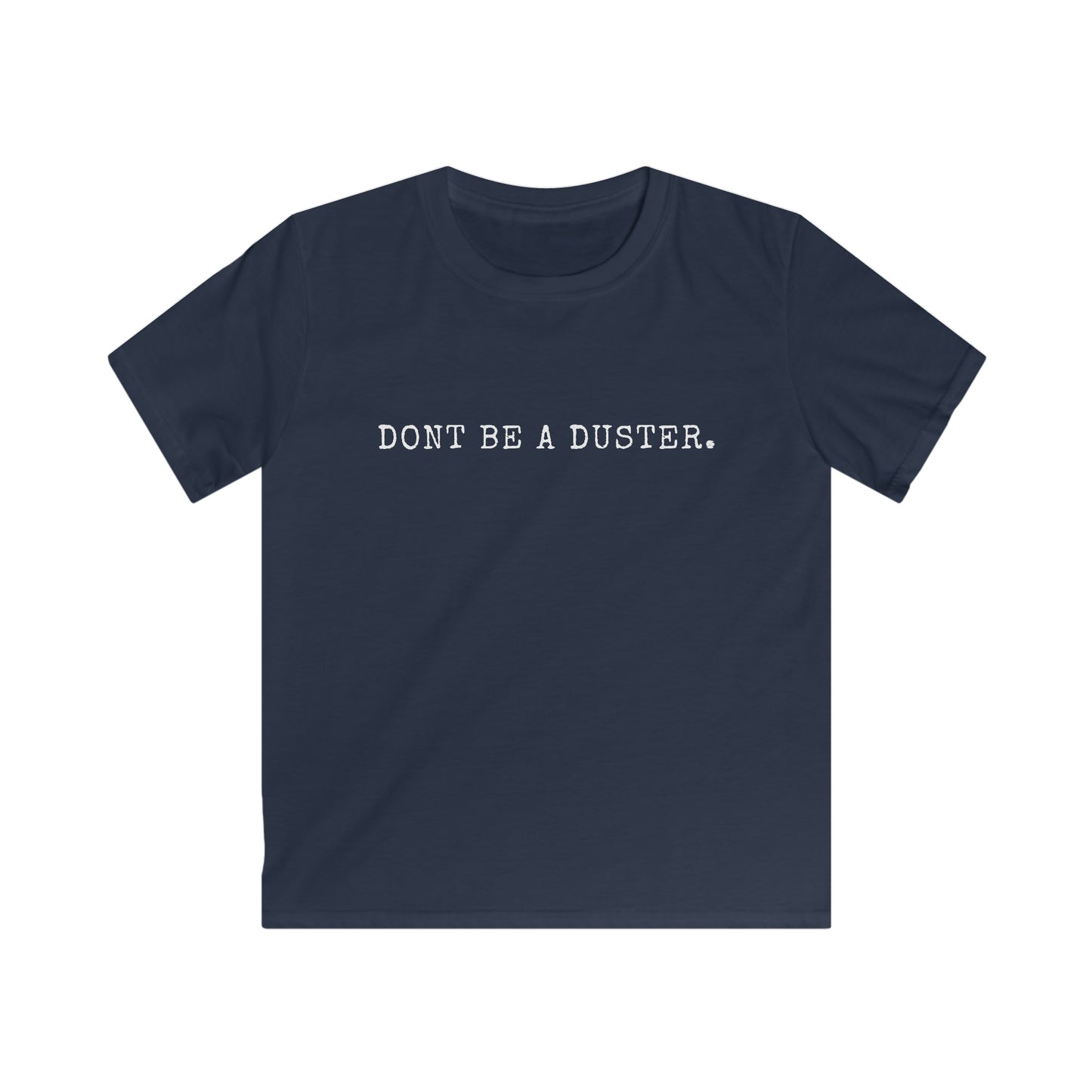 Don't Be A Duster Kids' T-Shirt