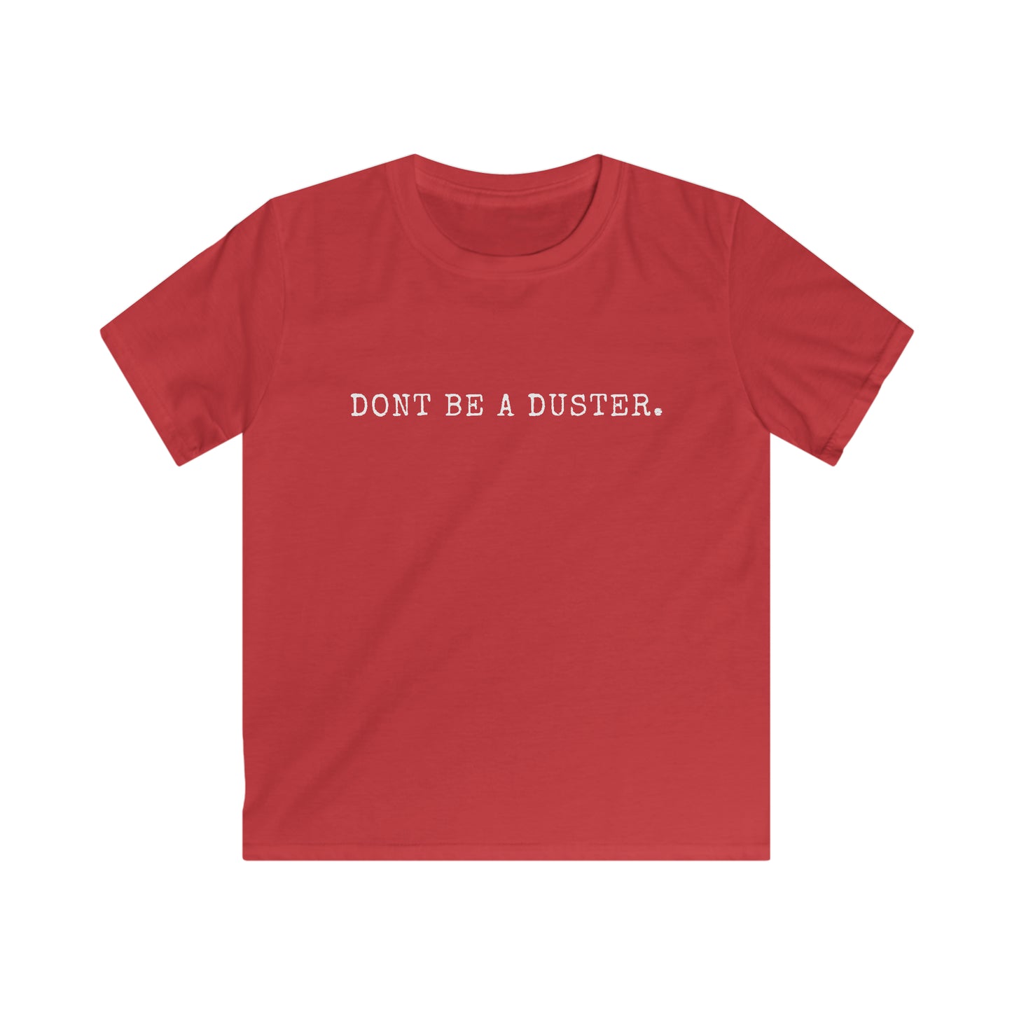 Don't Be A Duster Kids' T-Shirt