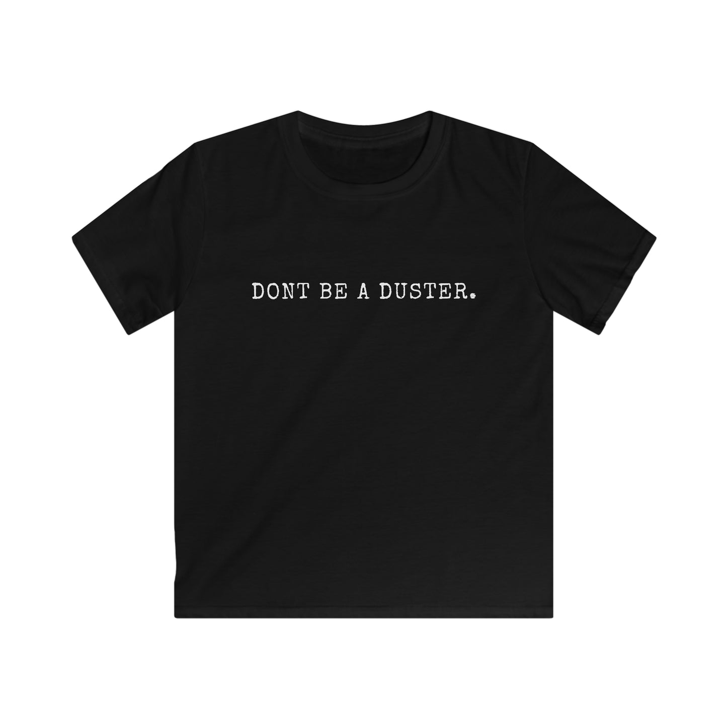 Don't Be A Duster Kids' T-Shirt