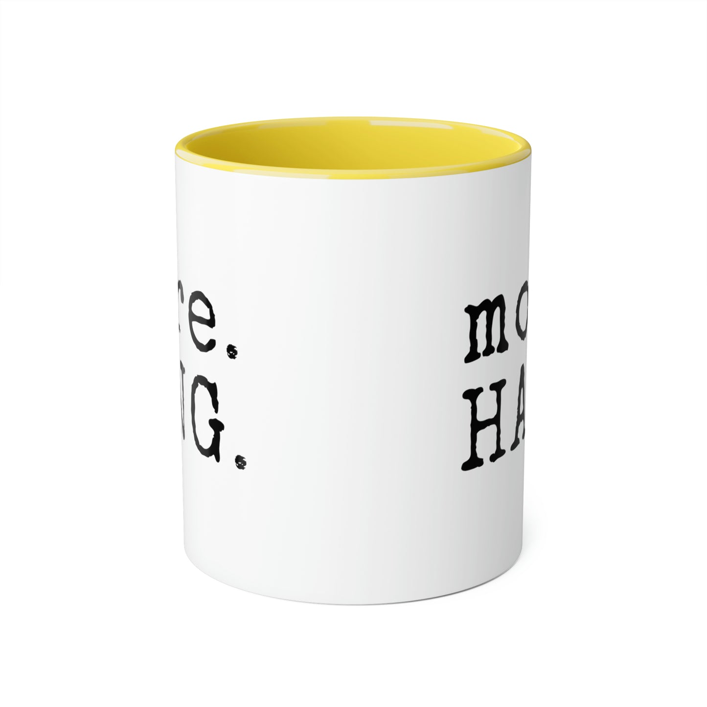 More. HANG. Mug (6 colours), 11oz