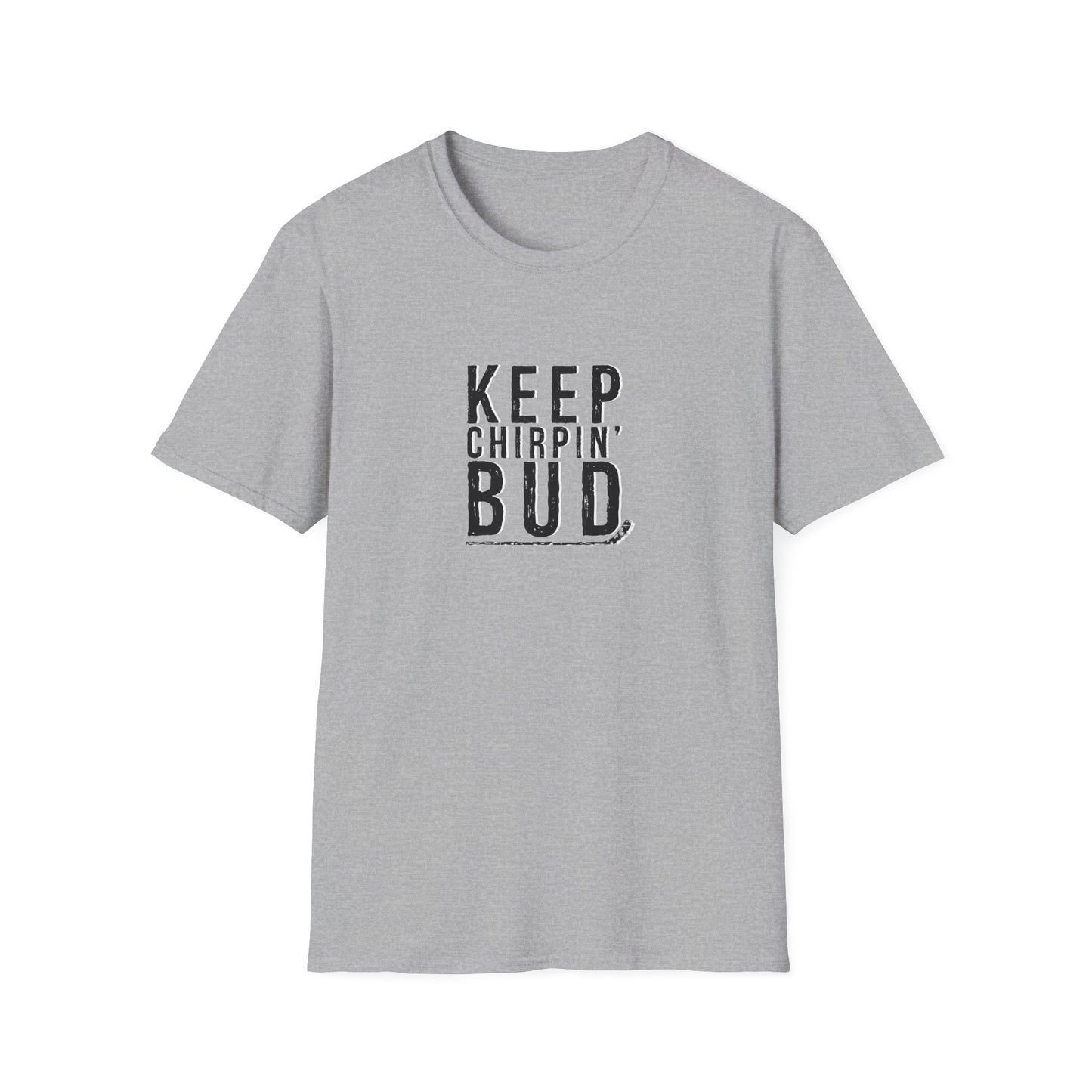 Keep Chirpin' Bud Men's T-Shirt