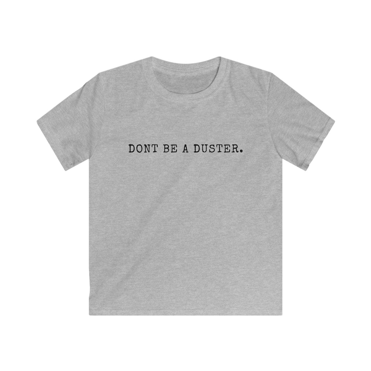 Don't Be A Duster Kids' T-Shirt