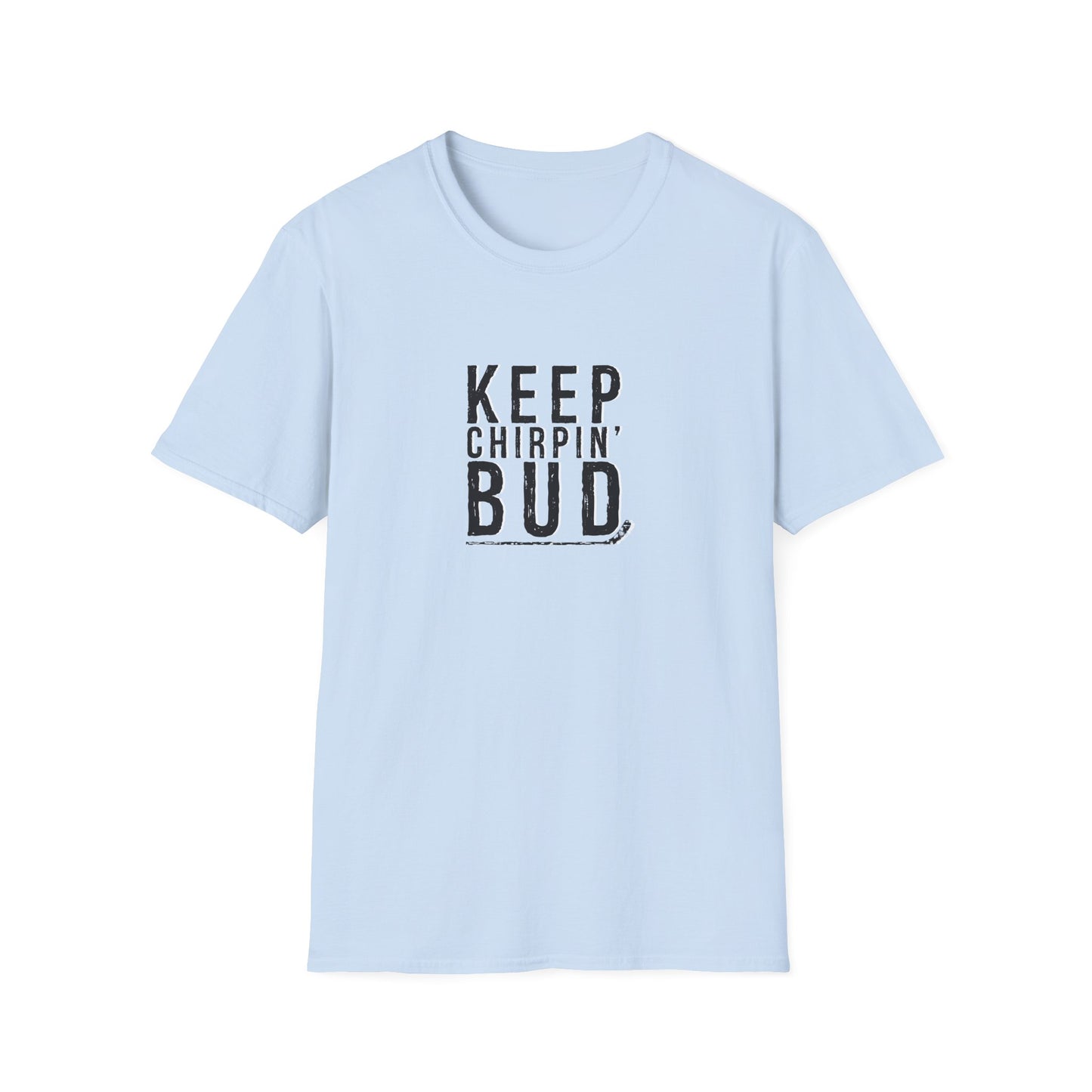 Keep Chirpin' Bud Men's T-Shirt