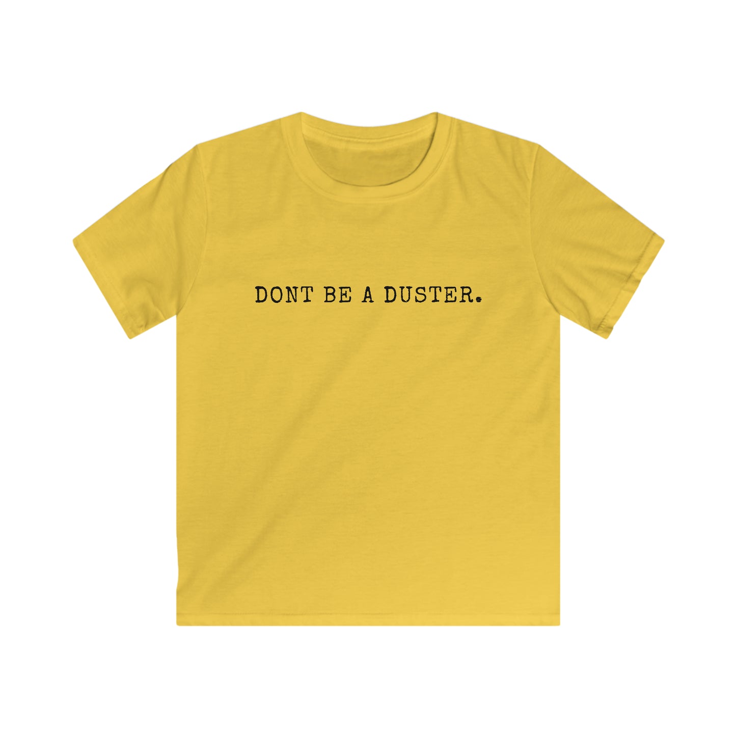 Don't Be A Duster Kids' T-Shirt