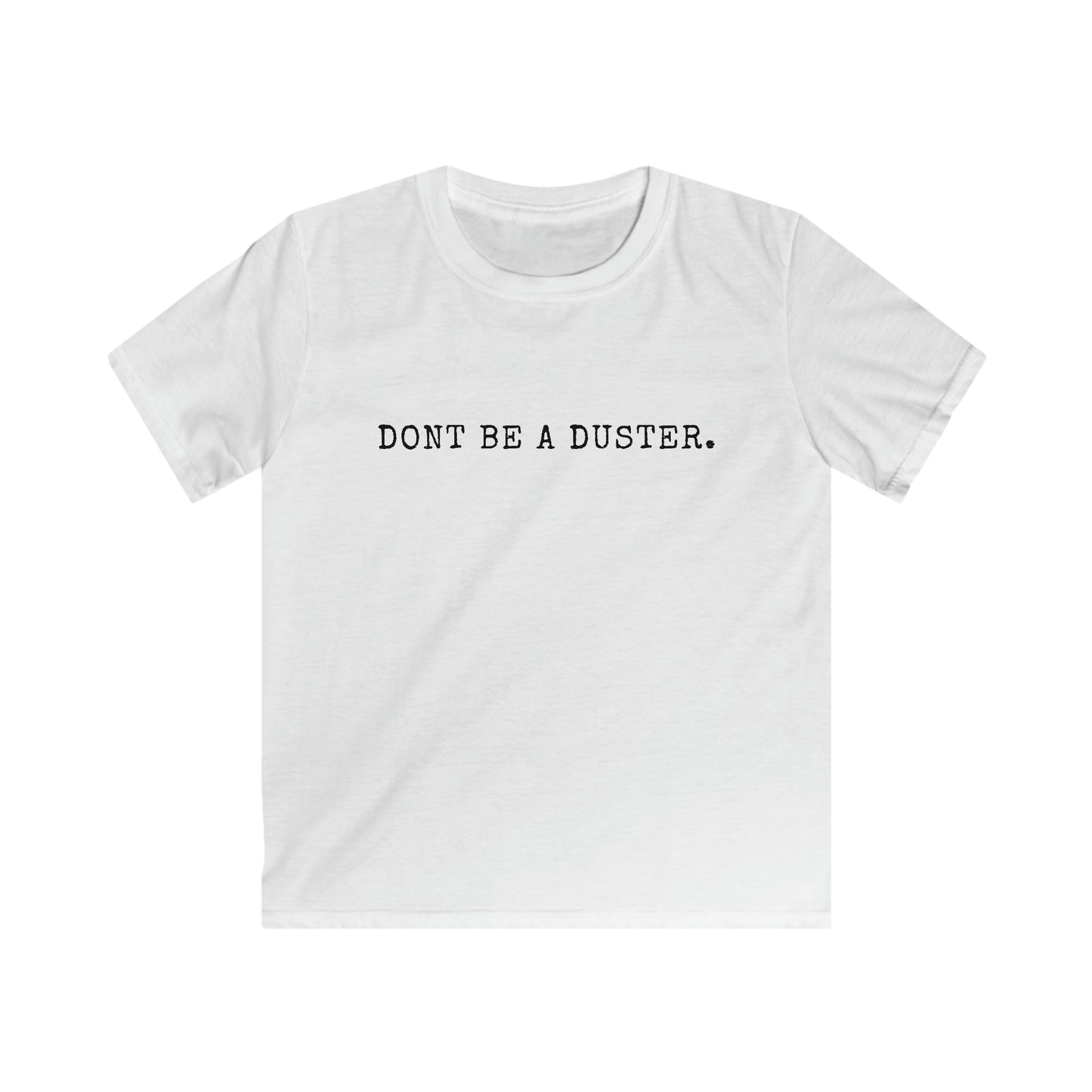 Don't Be A Duster Kids' T-Shirt