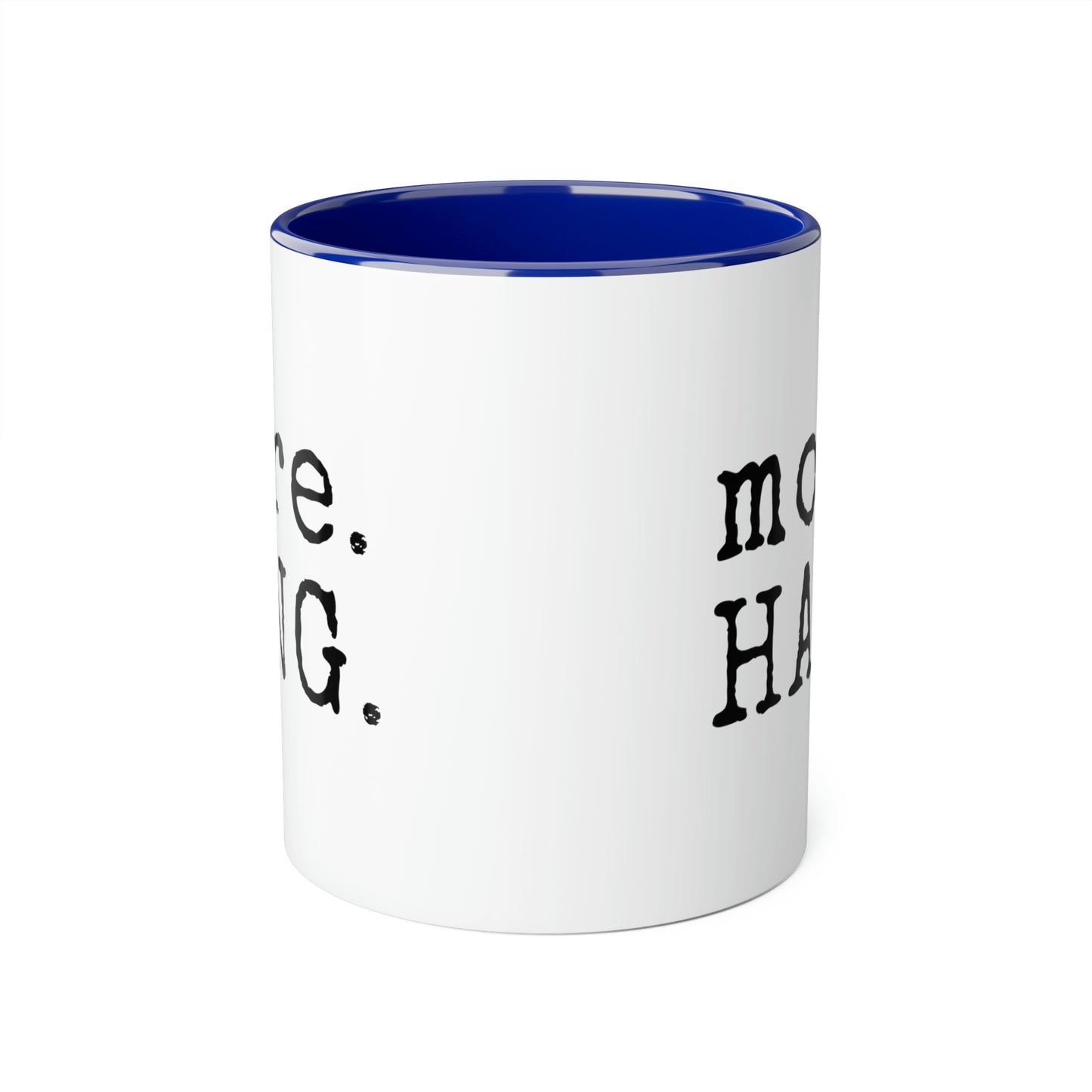 More. HANG. Mug (6 colours), 11oz
