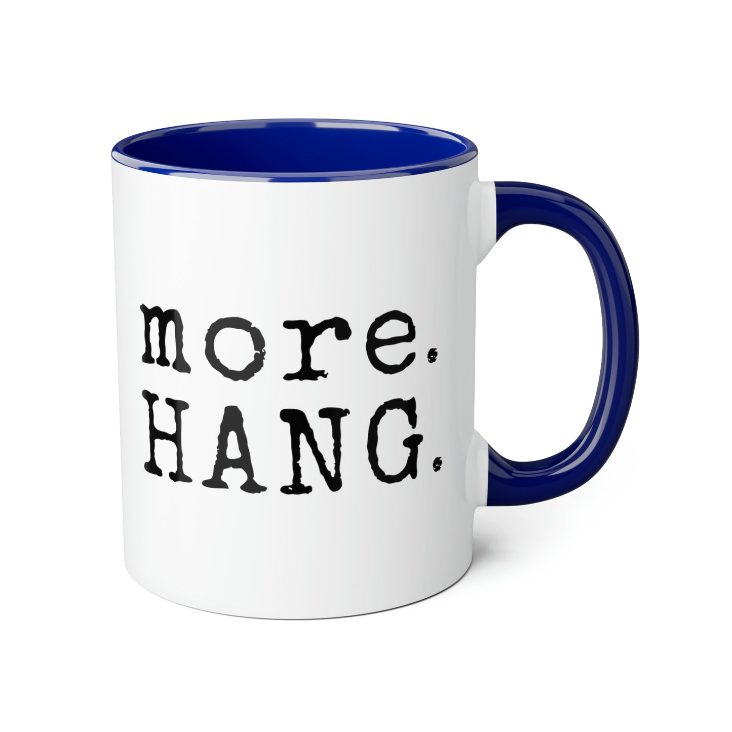 More. HANG. Mug (6 colours), 11oz