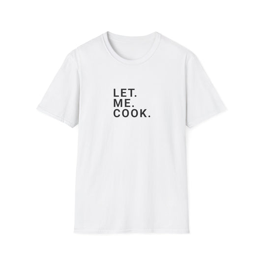 Let. Me. Cook. Men's T-Shirt