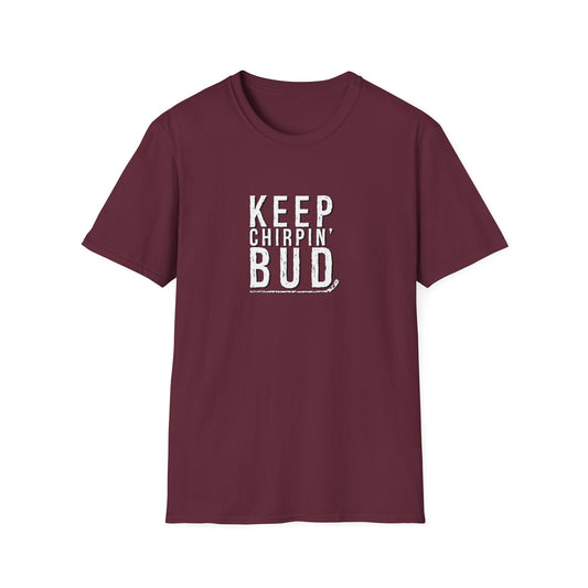 Keep Chirpin' Bud Men's T-Shirt