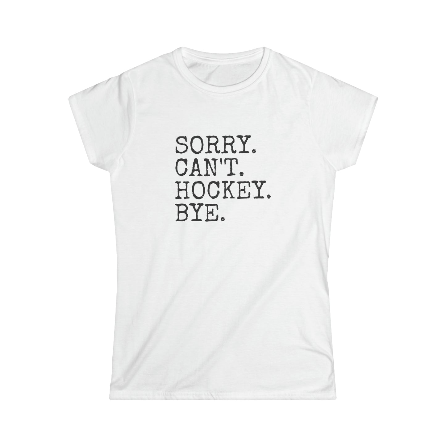 Sorry. Can't. Hockey. Bye. Women's Tee